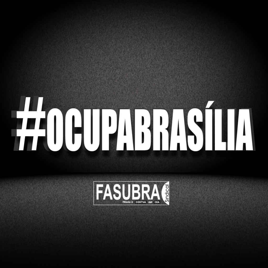 #OCUPA BRASÍLIA – ORGANIZAR A BASE PARA DERROTAR O GOVERNO E AS REFORMAS!