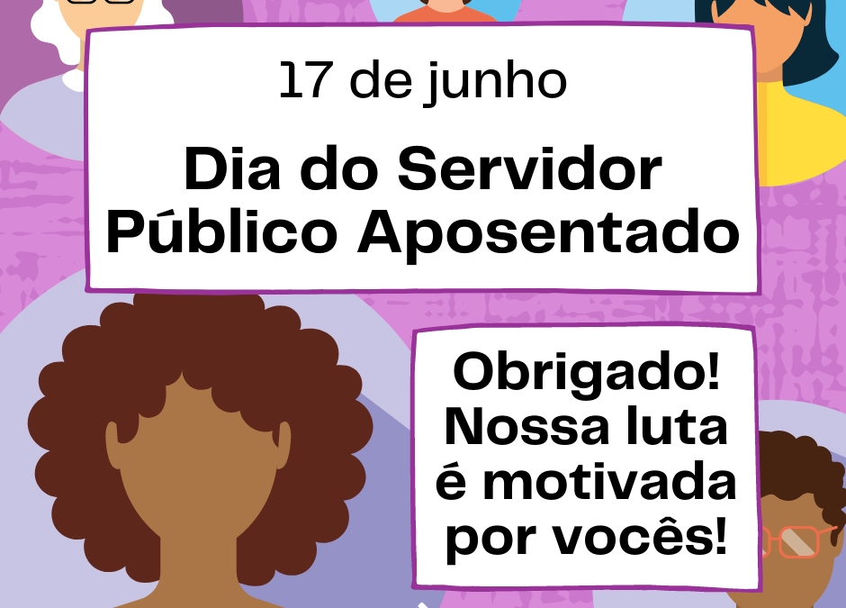17 junho: Dia do Servidor Público Aposentado